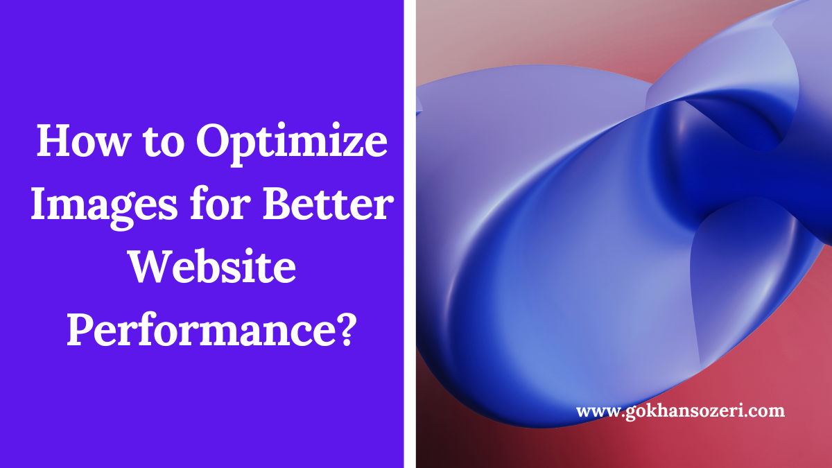 How to Improve Website Performance with Image Optimization? Gokhan Sozeri